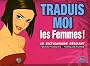 Traduis-moi les femmes ! : Le dictionnaire d�lirant femme/fran�ais - fran�ais/femme