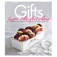 Gifts from the Kitchen: 100 Irresistible Homemade Presents for Every Occasion