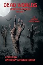 Dead Worlds: Undead Stories (A Zombie Anthology) Volume 1
