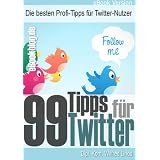 99 Twitter Tipps - Die besten Profi-Tipps f�r Twitter-Nutzervon "Wilfred Lindo"