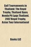 Golf Tournaments in Thailand: The Royal Trophy, Thailand Open, Honda Ptt Lpga Thailand, 2007 Royal Trophy, Asian Tour International