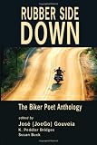 Rubber Side Down: The Biker Poet Anthology