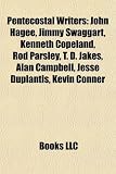 Pentecostal Writers: John Hagee, Jimmy Swaggart, Kenneth Copeland, Rod Parsley, T. D. Jakes, Alan Campbell, Jesse Duplantis, Kevin Conner