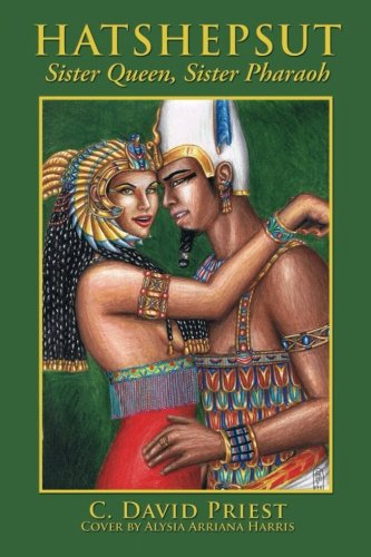 Hatshepsut: Sister Queen, Sister Pharaoh (Hatshepsut, Queen/Pharaoah of Egypt) (Volume 1), by C. David Priest