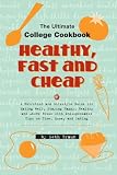Healthy, Fast and Cheap: The Ultimate College Cookbook