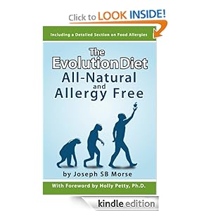 The Evolution Diet: All-Natural and Allergy Free Joseph SB Morse and Holly Petty Ph.D.
