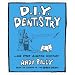 DIY Dentistry: And Other Alarming Inventions