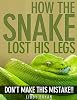 How the Snake Lost His Legs: Don't Make This Mistake