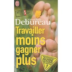 Travailler moins, gagner plus : Guide de survie dans une entreprise � la con
