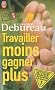 Travailler moins, gagner plus : Guide de survie dans une entreprise � la con