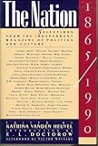 The Nation, 1865-1990: Selections from the Independent Magazine of Politics and Culture