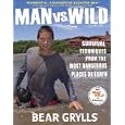 Man vs. Wild: Survival Techniques from the Most Dangerous Places on Earth