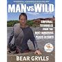 Man vs. Wild: Survival Techniques from the Most Dangerous Places on Earth