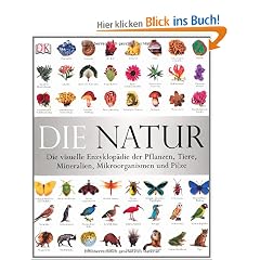 Die Natur: Die visuelle Enzyklop�die der Pflanzen, Tiere, Mineralien, Mikroorganismen und Pilze