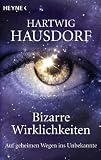 Bizarre Wirklichkeiten: Auf geheimen Wegen ins Unbekannte title=
