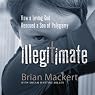 Illegitimate: How a Loving God Rescued a Son of Polygamy
