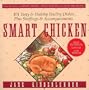 Smart Chicken: 101 Tasty and Healthy Poultry Dishes, Plus Stuffings and Accompaniments (Newmarket Jane Kinderlehrer Smart Food Series)