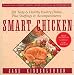 Smart Chicken: 101 Tasty and Healthy Poultry Dishes, Plus Stuffings and Accompaniments (Newmarket Jane Kinderlehrer Smart Food Series)