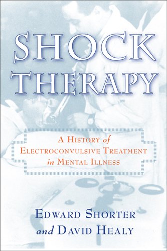 shock therapy a history of electroconvulsive treatment in mental illness