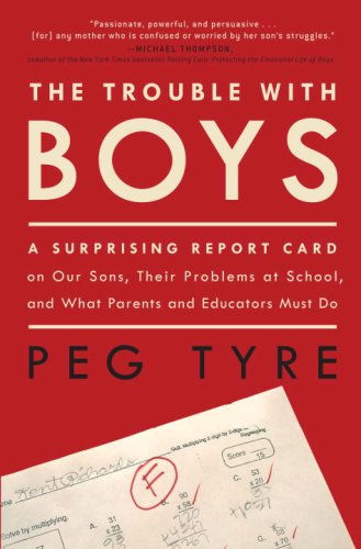 City Travel Guides Discounted  Books : The Trouble with Boys: A Surprising Report Card on Our Sons, Their Problems at School, and What Parents and Educators Must Do