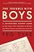 The Trouble with Boys: A Surprising Report Card on Our Sons, Their Problems at School, and What Parents and Educators Must Do