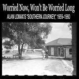 Various Artists Worried Now, Won't Be Worried Long: Alan Lomax's "Southern Journey," 1959-1960