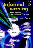 Informal Learning: A New Model for Making Sense of Experience