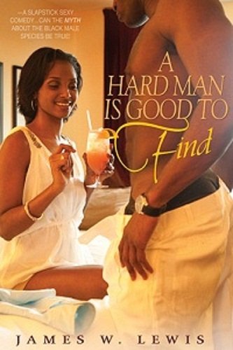 A Hard Man Is Good To Find by James W. Lewis