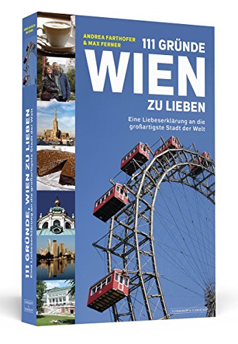 111 Gründe, Wien zu lieben: Eine Liebeserklärung an die großartigste Stadt der Welt (German Edition)
