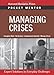 Managing Crises: Expert Solutions to Everyday Challenges (Pocket Mentor)