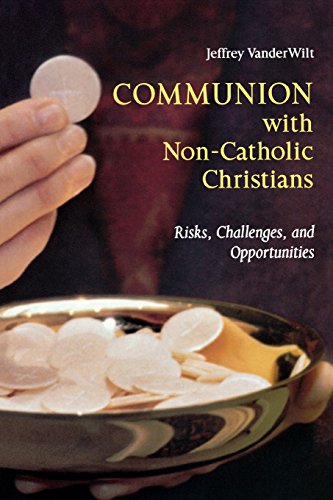 Communion With Non-Catholic Christians: Risks, Challenges, and Opportunities