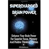 Supercharged Brain Power: Power Up Your Brain And Improve Memory, Improve Skills, And Improve Performance By Supercharging Your Mind Power