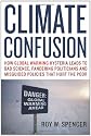Climate Confusion: How Global Warming Leads to Bad Science, Pandering Politicians and Misguided Policies That Hurt the Poor