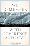 We Remember with Reverence and Love: American Jews and the Myth of Silence after the Holocaust, 1945-1962