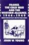 France, the Cold War and the Western Alliance, 1944-49: French Foreign Policy and Post-War Europe