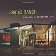 Atomic Ranch: Design Ideas for Stylish Ranch Homes