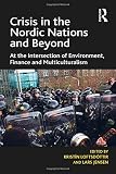 Crisis in the Nordic nations and beyond : at the intersection of environment, finance and multiculturalism