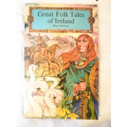 GREAT FOLK TALES OF IRELAND: The Fate of the Children of Lir; Fior Usga; The White Trout: A Legend of Cong; The Boyhood of Cuchulainn; The Kildare Pooka; How Cormac MacArt Went to Faery; The Brewery of Egg Shells; The Story of Deirdre