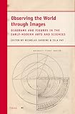 Observing the world through images : diagrams and figures in the ealry-modern arts and sciences