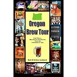 Oregon Brew Tour: Craft Beers...Microbrews, Nanobrews, Festivals, & Homebrew Info