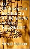 La Philosophie sociale du XVIIIe siècle et la Révolution (French Edition)
