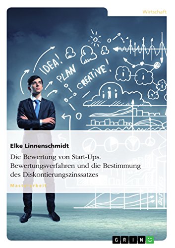 Die Bewertung von Start-Ups. Bewertungsverfahren und die Bestimmung des Diskontierungszinssatzes (German Edition)