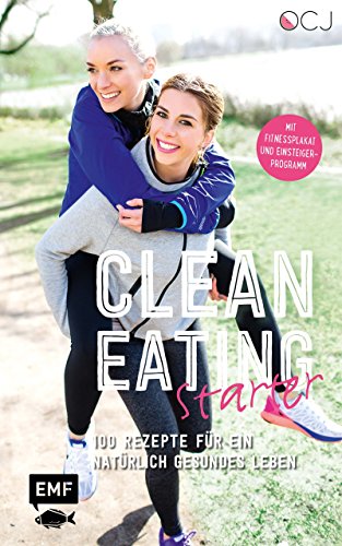 Clean Eating Starter: 100 Rezepte für ein natürlich gesundes Leben - Mit Power-Workouts und Fitnessplakat (German Edition)
