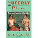 Queerly Phrased: Language, Gender, and Sexuality (Oxford Studies in Sociolinguistics) ~ Anna Livia