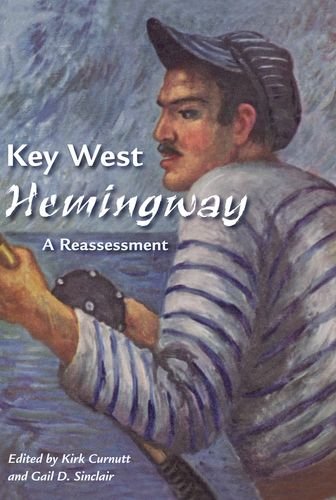 Key West Hemingway: A ReassessmentFrom University Press of Florida
