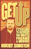 Get Up: A 12-step Guide to Recovery for Misfits, Freaks, and Weirdos