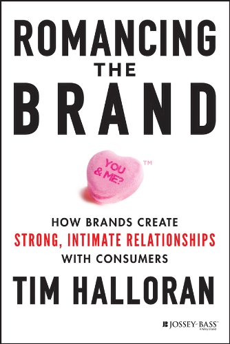 Romancing the Brand: How Brands Create Strong, Intimate Relationships with Consumers