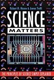 Science matters : the principles of science simply explained