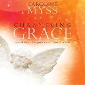 Channeling Grace | [Caroline Myss]