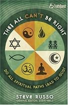 They All Can't Be Right: Do All Spiritual Paths Lead to God?
